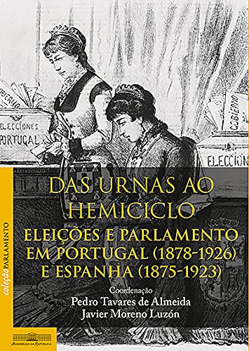Imagen de archivo de Das urnas ao hemiciclo : eleicoes e parlamento em Portugal (1878-1926) e Espanha (1875-1923) a la venta por Carothers and Carothers