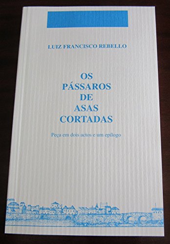 Stock image for Os Passaros de Asas Cortadas. Peca em dois actos e um epilogo for sale by Thomas Emig
