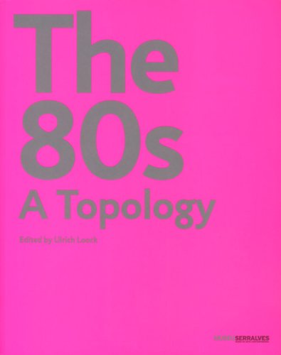 The 80's - A Topology (9789727391691) by Ulrich Loock