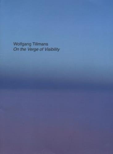 Imagen de archivo de Wolfgang Tillmans - On the Verge of Visibility Wolfgang Tillmans a la venta por Marcus Campbell Art Books