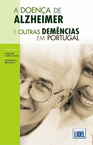 Doença de Alzheimer e Outras Demências em Portugal - Dr. Alexandre Castro-Caldas; Dr. Alexandre de Mendonca