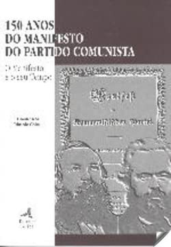 Imagen de archivo de 150 ANOS DO MANIFESTO DO PARTIDO COMUNISTAO MANIFESTO E O SEU TEMPO a la venta por Moshu Books