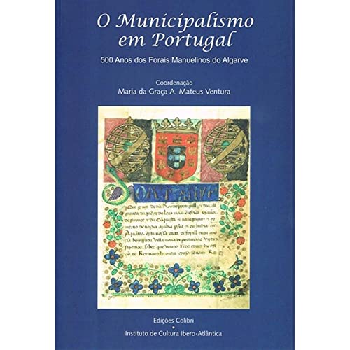 9789727727001: O Municipalismo Em Portugal. 500 Anos Dos Forais Manuelinos .Dcimas Jornadas De Histria Ibero-Ame