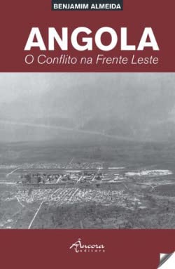 Angola:o conflito na frente leste - Almeida, Benjamim