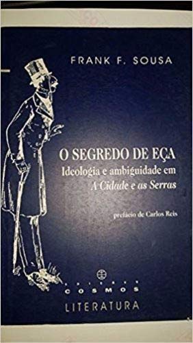 Stock image for O Segredo De Ea: Ideologia E Ambiguidade Em a Cidade E as Serras (Cosmos Literatura) for sale by Anybook.com