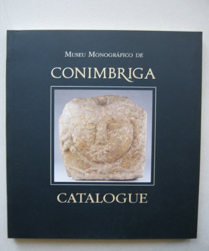 Museu Monografico de Conimbriga: Catalogue - Alarcao, Adilia