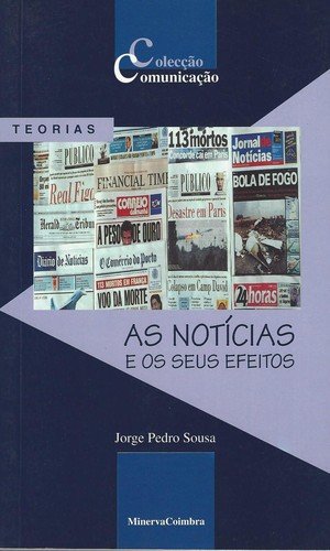 AS NOTICIAS E OS SEUS EFEITOS - SOUSA, JORGE PEDRO