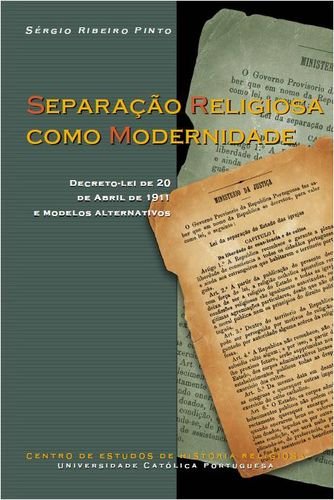 Stock image for Separao Religiosa Como Modernidade. Decreto-Lei De 20 De Abril De 1911 E Modelos Alternativos for sale by Winghale Books