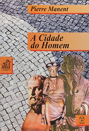 A CIDADE DO HOMEM - MANENT, PIERRE