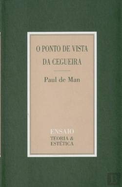 O Ponto De Vista Da Cegueira - De Man, Paul