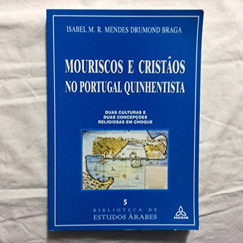 9789728534028: Mouriscos e crist~aos no Portugal quinhentista: Duas culturas e duas concepç~oes religiosas em choque (Biblioteca de estudos árabes) (Portuguese Edition)