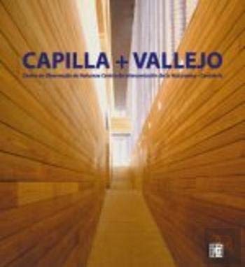 9789728801465: CAPILLA + VALLEJO: CENTRO DE OBSERVAAO DE NATUREZA = CENTRO DE I NTERPRETACION DE LA NATURALEZA (CANTABRIA) (ED. BILINGE)