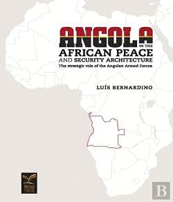 Stock image for Angola In The African Peace And Security Architecture: The Strategic Role of the Angolan Armed Forces (Second Edition) for sale by Old Line Books