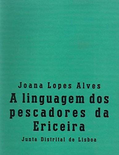 A linguagem dos pescadores da Ericeira (Portuguese Edition) - Joana Lopes Alves