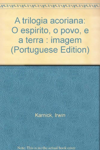 A TRILOGIA AÇORIANA: O Espírito, o Povo e a Terra