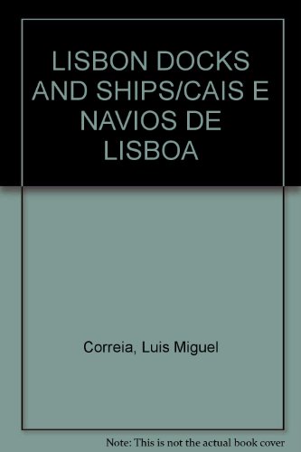 LISBON DOCKS AND SHIPS/CAIS E NAVIOS DE LISBOA