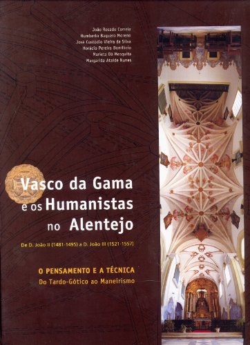 9789729807718: Vasco da Gama e os Humanistas no Alentejo, de D. Joo II (1481-1495) a D. Joo III (1521-1557): O Pensamento e a Tcnica do Tardo-Gtico ao Maneirismo