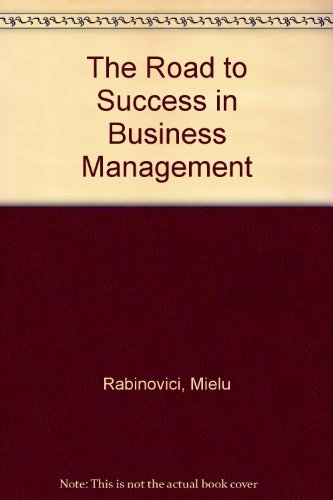 The Road to Success in Business Management A simple and selective guide