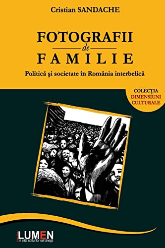 Stock image for Fotografii de Familie: Politica Si Societate in Romania Interbelica (Romanian Edition) for sale by Lucky's Textbooks