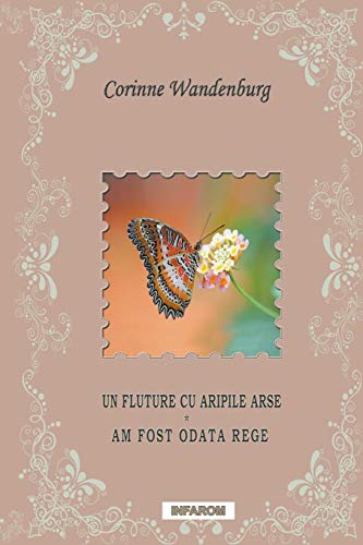 Stock image for Un Fluture Cu Aripile Arse; Am Fost Odata Rege (Romanian Edition) for sale by Lucky's Textbooks