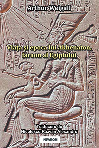 Stock image for Viata Si Epoca Lui Akhenaton, Faraon Al Egiptului (Romanian Edition) for sale by Lucky's Textbooks