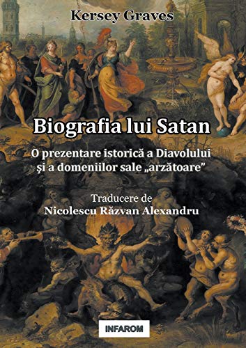 Stock image for Biografia lui Satan: O prezentare istoric? a Diavolului ?i a domeniilor sale "arz?toare (Romanian Edition) for sale by Lucky's Textbooks