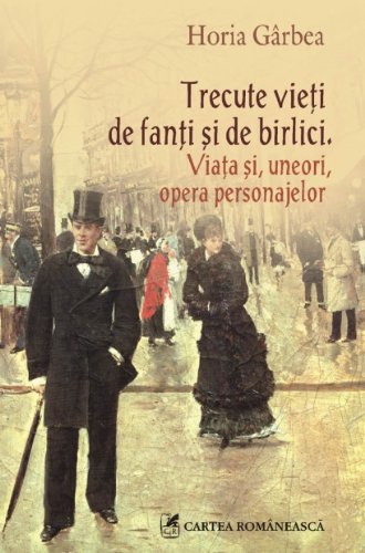 9789732319772: Trecute vieti de fanti si de birlici. Viata si, uneori, opera personajelor (Romanian Edition)