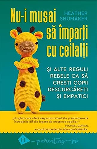 Stock image for Nu-I Musai Sa Imparti Cu Ceilalti Si Alte Reguli Rebele Ca Sa Cresti Copii Descurcareti Si Empatici for sale by WorldofBooks