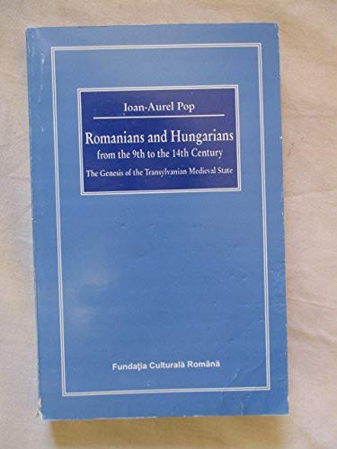 Romanians and Hungarians from the 9th to the 14th century: The genesis of the Transylvanian medieval state (Bibliotheca rerum TranssilvaniÃ¦) (9789735770372) by Pop, Ioan Aurel