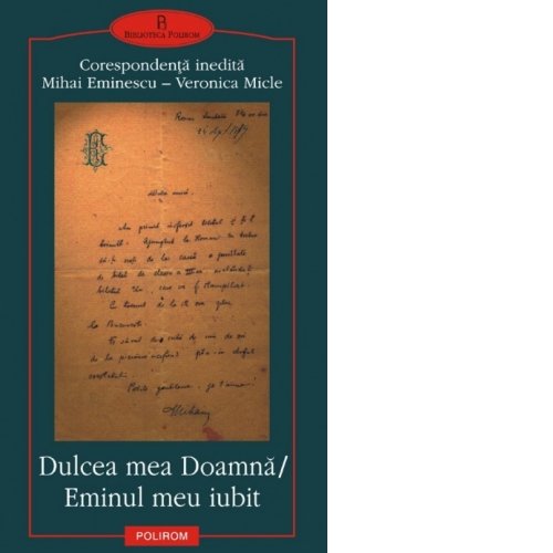 9789736835384: Dulcea mea doamna, Eminul meu iubit -love leters of Mihai Eminescu, Veronica Micle