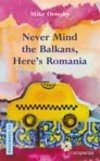 Imagen de archivo de Never Mind the Balkans, Here's Romania a la venta por ThriftBooks-Dallas