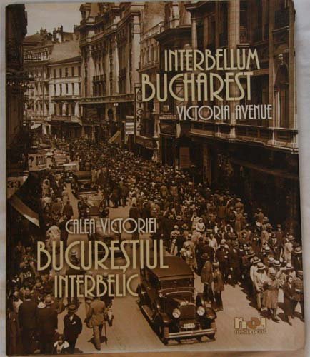 Beispielbild fr Interbellum Bucharest Victoria Avenue. Calea Victoriei Bucuresiul Interbelic. In Rumnisch und Englisch zum Verkauf von Versandantiquariat BUCHvk