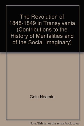 The Revolution of 1848-1849 in Transylvania (Contributions to the History of Mentalities and of the Social Imaginary) (9789738687141) by Gelu NeamÈ›u