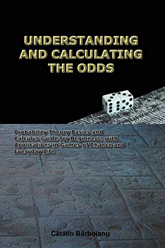Beispielbild fr UNDERSTANDING AND CALCULATING THE ODDS: Probability Theory Basics and Calculus Guide for Beginners, with Applications in Games of Chance and Everyday Life zum Verkauf von WorldofBooks