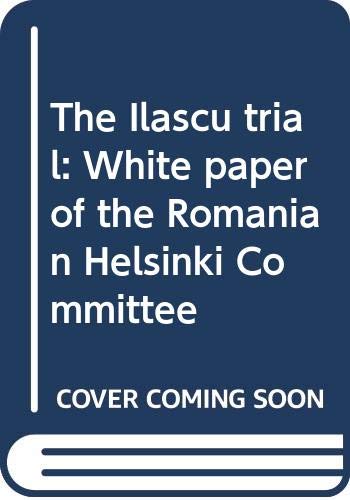 Stock image for The Ilas cu trial: White paper of the Romanian Helsinki Committee for sale by ThriftBooks-Atlanta