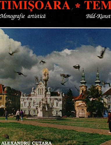 Timisoara: Monografie artistica = Temeswar : Bild, Kunst, Monographie (Romanian Edition)