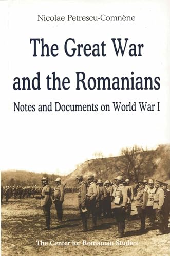 The Great War & the Romanians: Notes & Documents on World War I