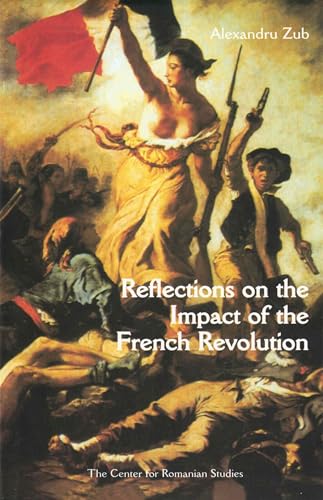 Stock image for REFLECTIONS ON THE IMPACT OF THE FRENCH REVOLUTION 1789, DE TOCQUEVILLE, AND ROMANIAN CULTURE for sale by Larry W Price Books