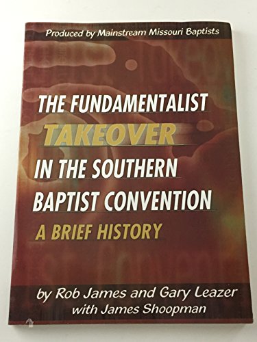 Stock image for The Fundamentalist Takeover in the Southern Baptist Convention: A Brief History for sale by BooksRun