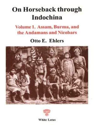 Imagen de archivo de On Horseback Through Indochina: Volume 1. Assam, Burma, and the Andamans and Nicobars a la venta por Ripponlea Books