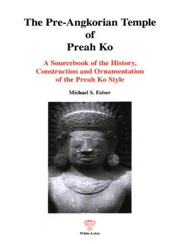Stock image for The Pre-Angkorian Temple of Preah Ko: A Sourcebook of the History, Construction and Ornamentation of the Preah Ko Style for sale by Griffin Books
