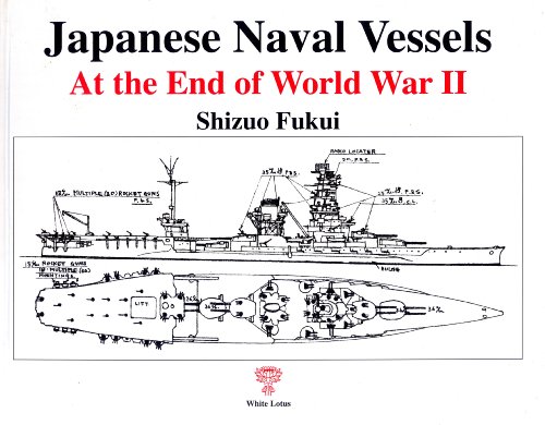 9789744801463: Japanese Naval Vessels At the End of World War II by Shizuo Fukui (2009-05-04)