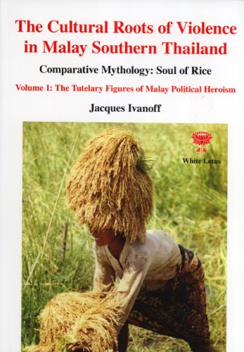 9789744801623: The Cultural Roots of Violence in Malay Southern Thailand: Comparative Mythology; Soul of Rice