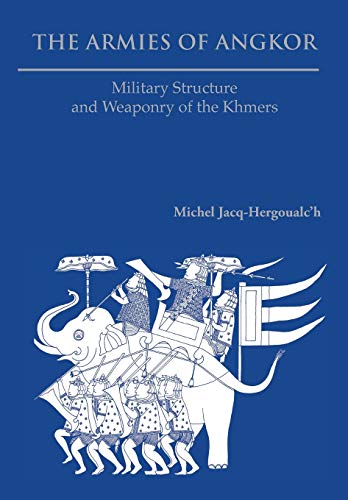 9789745241541: The Armies of Angkor: Military Structure and Weaponry of the Khmers
