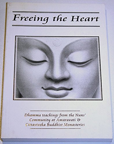Beispielbild fr Freeing the Heart Dhamma Teachings from the Nuns Community at Amaravati and Cittaviveka Buddist Monasteries zum Verkauf von Greener Books