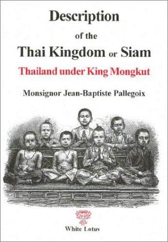 Description of the Thai Kingdom or Siam - Pallegoix, Moonsignor Jean-Baptiste