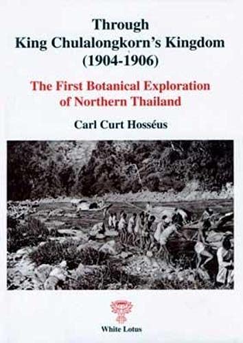 Through King Chulalongkorn's Kingdom (1904-1906), The First Botanical Exploration of Northern Thailand (9789747534566) by Carl Curt Hosseus