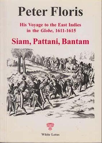 9789747534870: Peter Floris: His Voyage to the East Indies in the Globe, 1611-1615, Siam, Pattani, Bantam (English and Latin Edition)