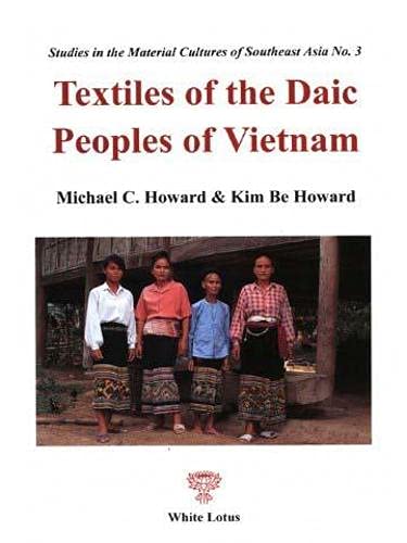 Textiles of the Daic peoples of Vietnam (Studies in the material cultures of Southeast Asia) (9789747534979) by Howard, Michael C