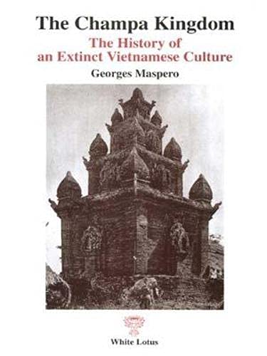 The Champa Kingdom: The History Fo an Extinct Vietnamese Culture - Maspero, Georges